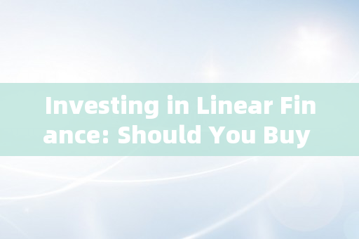 Investing in Linear Finance: Should You Buy LINA Coin?