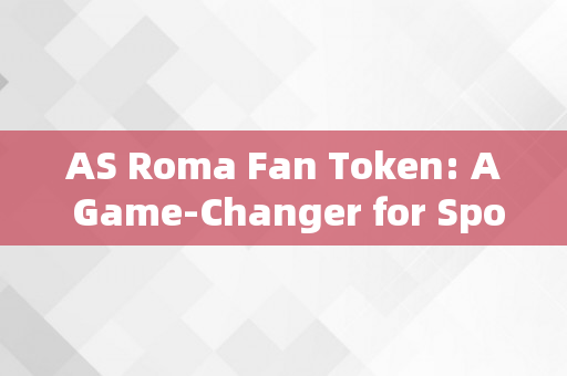 AS Roma Fan Token: A Game-Changer for Sports Sponsorship