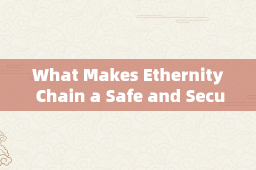 What Makes Ethernity Chain a Safe and Secure Investment Option in the Cryptocurrency Market